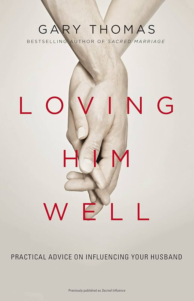 Loving Him Well: Practical Advice on Influencing Your Husband | Amazon (US)