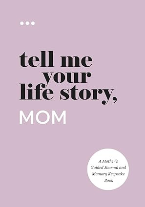 Tell Me Your Life Story, Mom: A Mother’s Guided Journal and Memory Keepsake Book (Tell Me Your ... | Amazon (US)