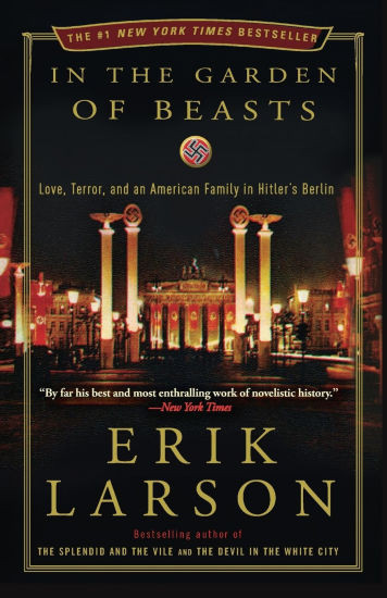 In the Garden of Beasts: Love, Terror, and an American Family in Hitler's Berlin | Barnes & Noble