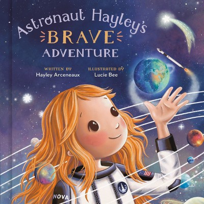 Astronaut Hayley's Brave Adventure - by  Hayley Arceneaux (Hardcover) | Target
