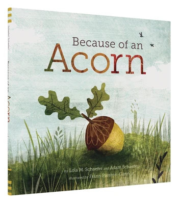 Because of an Acorn: (Nature Autumn Books for Children, Picture Books about Acorn Trees) Lola M Schaefer Author | Barnes & Noble