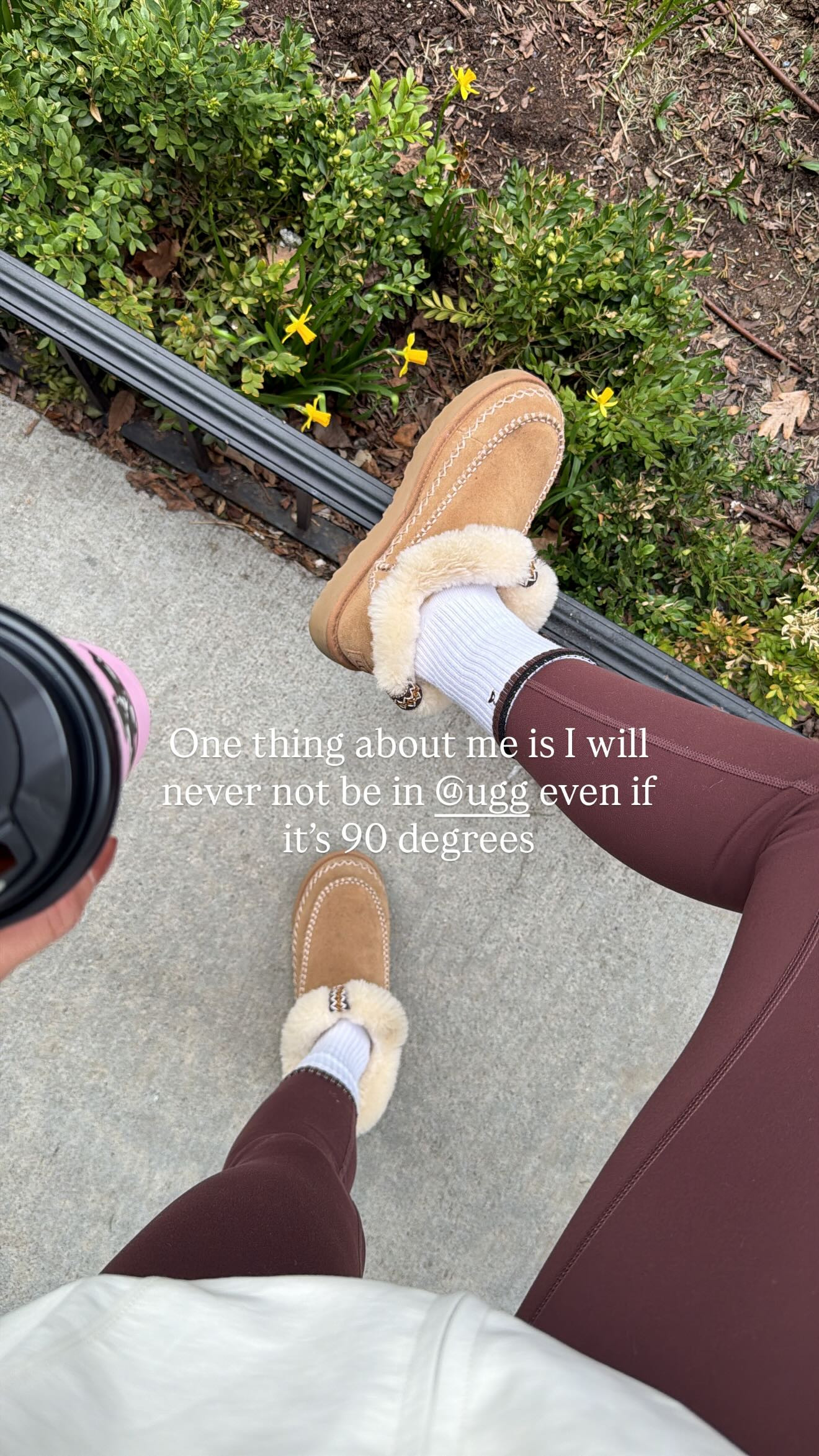 One thing about me is I will never not be in Uggs even if it's 90 degrees 

 