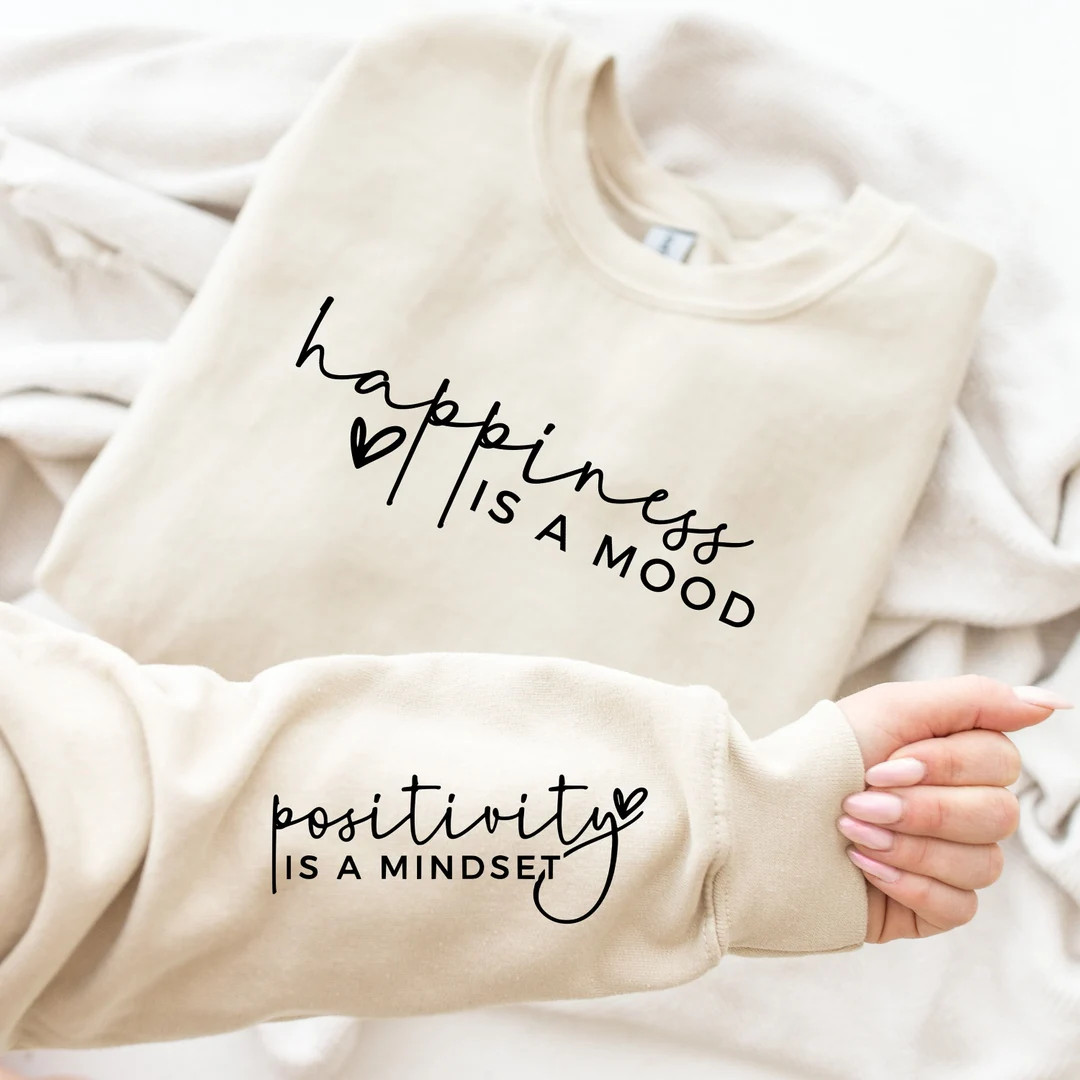 Happiness is A Mood Positivity is A Mindset Sweatshirt With Wrist Design, Positive Affirmation Ho... | Etsy (US)