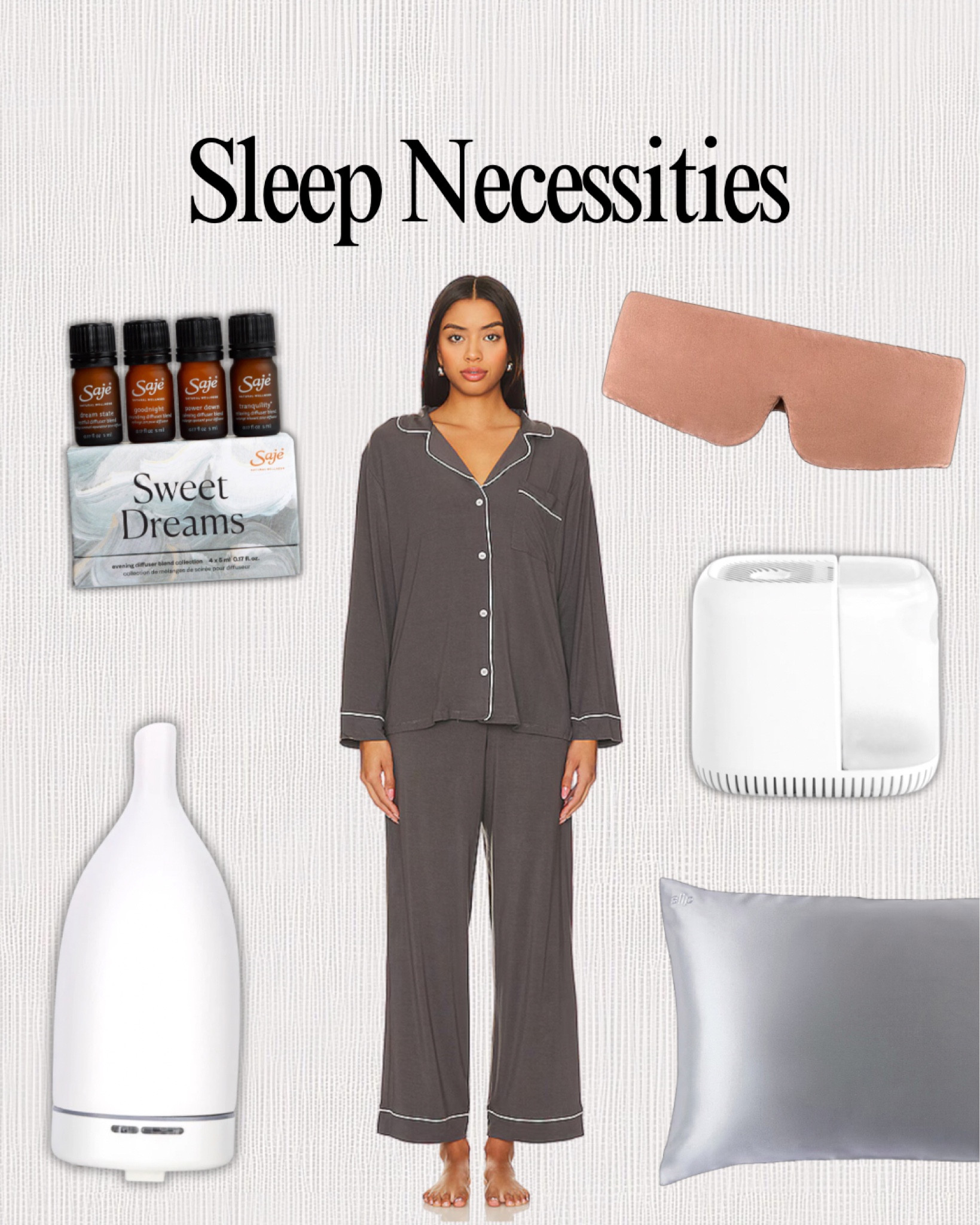 Sleep necessities! Comfy pj set, acne safe sleep mask and pillow case, humidifier, and Saje essential oils and diffuser.