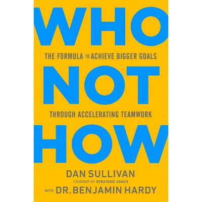 Who Not How - by  Dan Sullivan & Benjamin Hardy (Hardcover) | Target