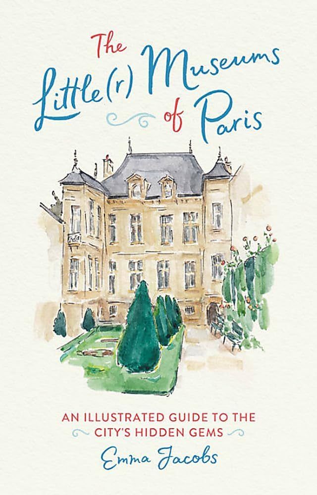 The Little(r) Museums of Paris: An Illustrated Guide to the City's Hidden Gems | Amazon (US)