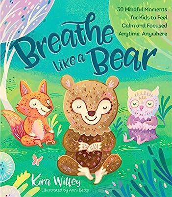 Breathe Like a Bear: 30 Mindful Moments for Kids to Feel Calm and Focused Anytime, Anywhere | Amazon (US)