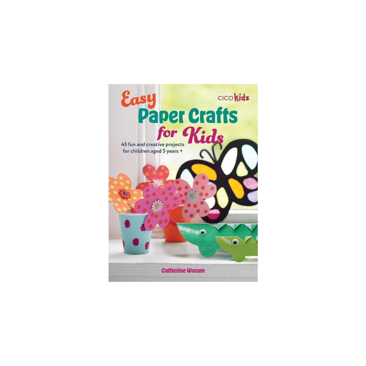 Easy Paper Crafts for Kids - (Easy Crafts for Kids) by  Catherine Woram (Paperback) | Target