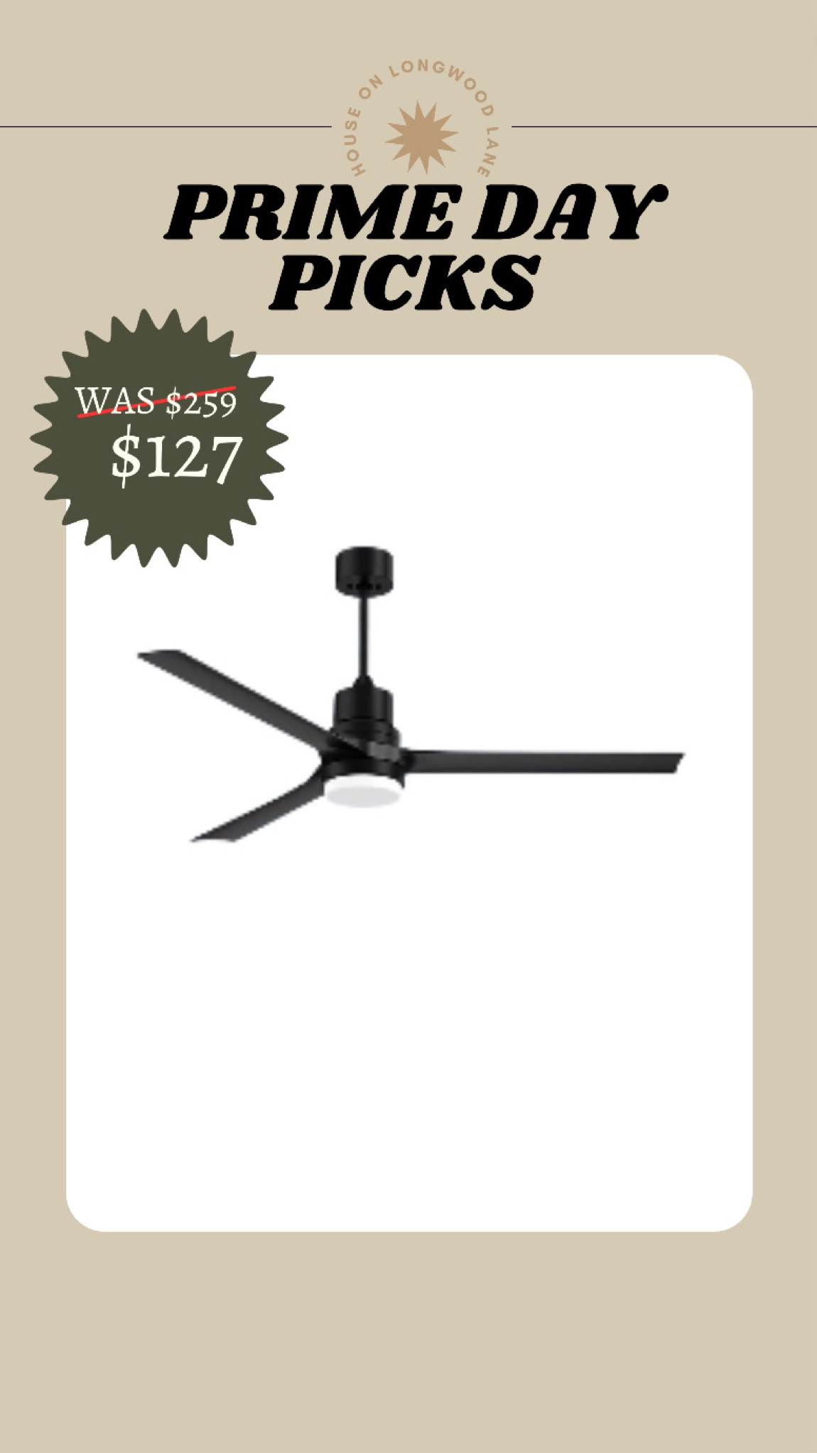 51% OFF CEILING FAN + LIGHT
This ceiling fan is very similar to the ones we have all over our house! A little larger at 6o" and 6 different color way options and great reviews.

#LTKxPrimeDay #LTKFind #LTKsalealert