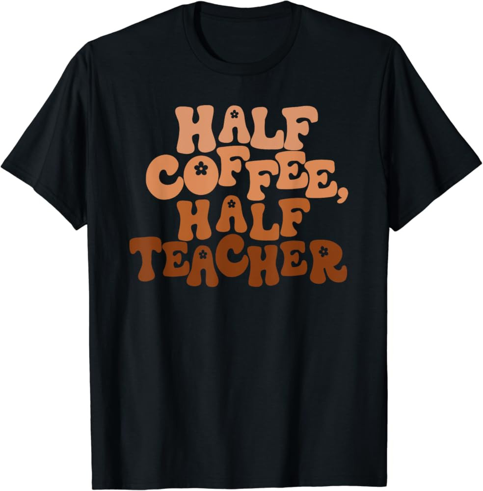 Half Coffee Half Teacher Funny Retro Teacher Inspirational T-Shirt | Amazon (US)