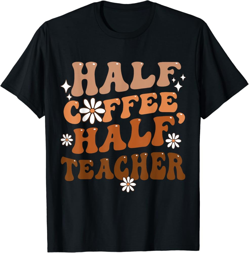 Half Coffee Half Teacher Inspirational Quotes for Teachers T-Shirt | Amazon (US)