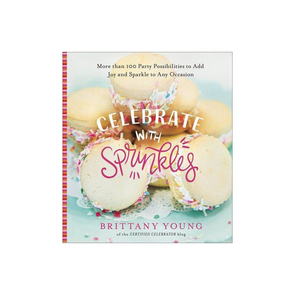 Celebrate with Sprinkles - by Brittany Young (Hardcover) | Target