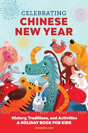 Celebrating Chinese New Year: History, Traditions, and Activities – A Holiday Book for Kids (Ho... | Amazon (US)