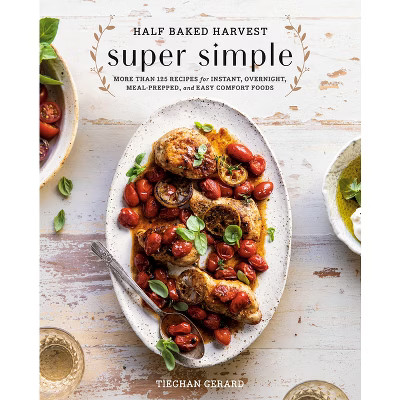 Half Baked Harvest Super Simple - by Tieghan Gerard (Hardcover) | Target