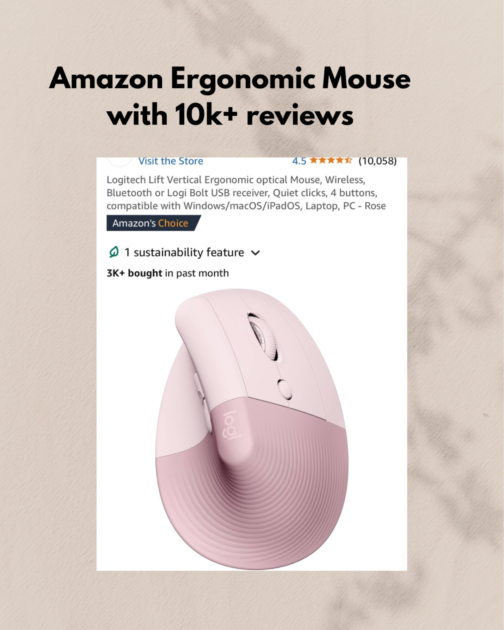 Highest Rated Ergonomic Mouse on Amazon // Logitech Lift Vertical Ergonomic optical Mouse, Wireless, Bluetooth or Logi Bolt USB receiver, Quiet clicks, 4 buttons, compatible with Windows/macOS/iPadOS, Laptop, PC - Rose Pink Mouse 

#LTKWorkwear #LTKGiftGuide #LTKFindsUnder100
