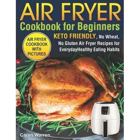 Air Fryer Cookbook for Beginners: Keto Friendly, No Wheat, No Gluten Air Fryer Recipes for Everyday  | Walmart (US)