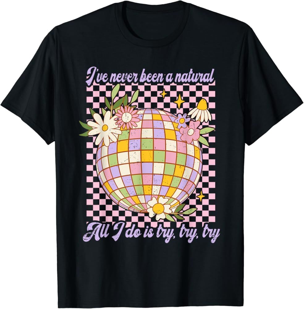 I've Never Been A Natural...Try-Try-Try Lyrics Mirrorball T-Shirt | Amazon (US)