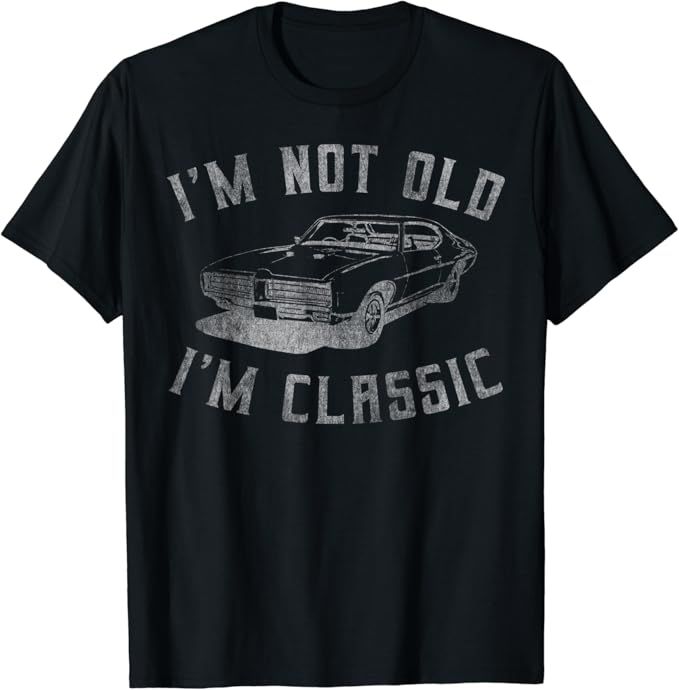 I'm Not Old I'm Classic Funny Car Graphic - Mens & Womens T-Shirt | Amazon (US)