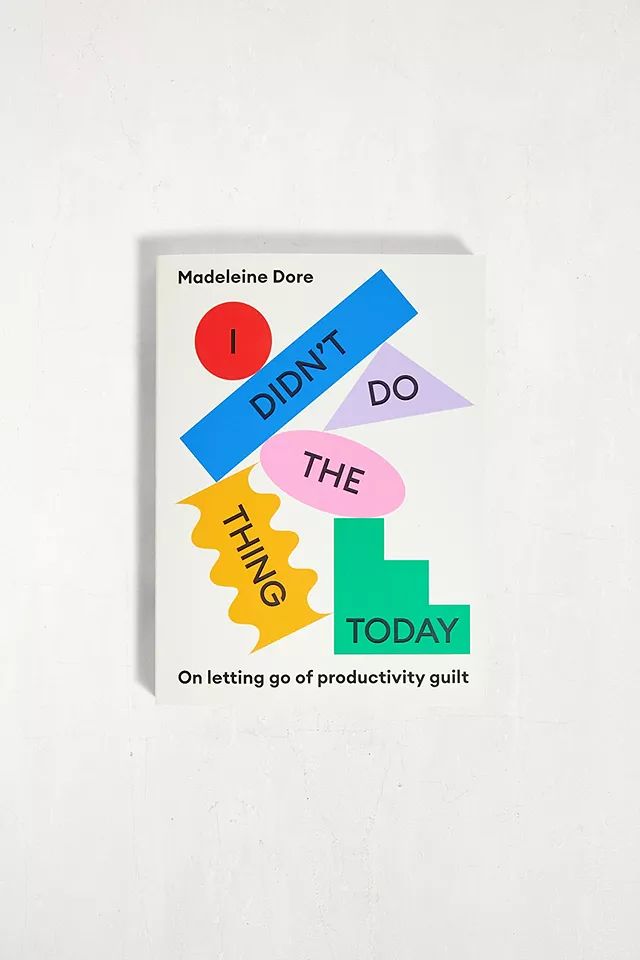 I Didn't Do The Thing Today: On Letting Go Of Productivity Guilt By Madeleine Dore | Urban Outfitters (EU)