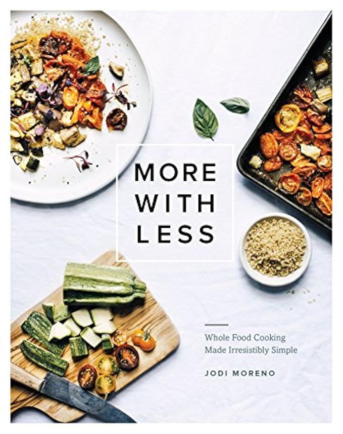 More with Less: Whole Food Cooking Made Irresistibly Simple | Amazon (US)