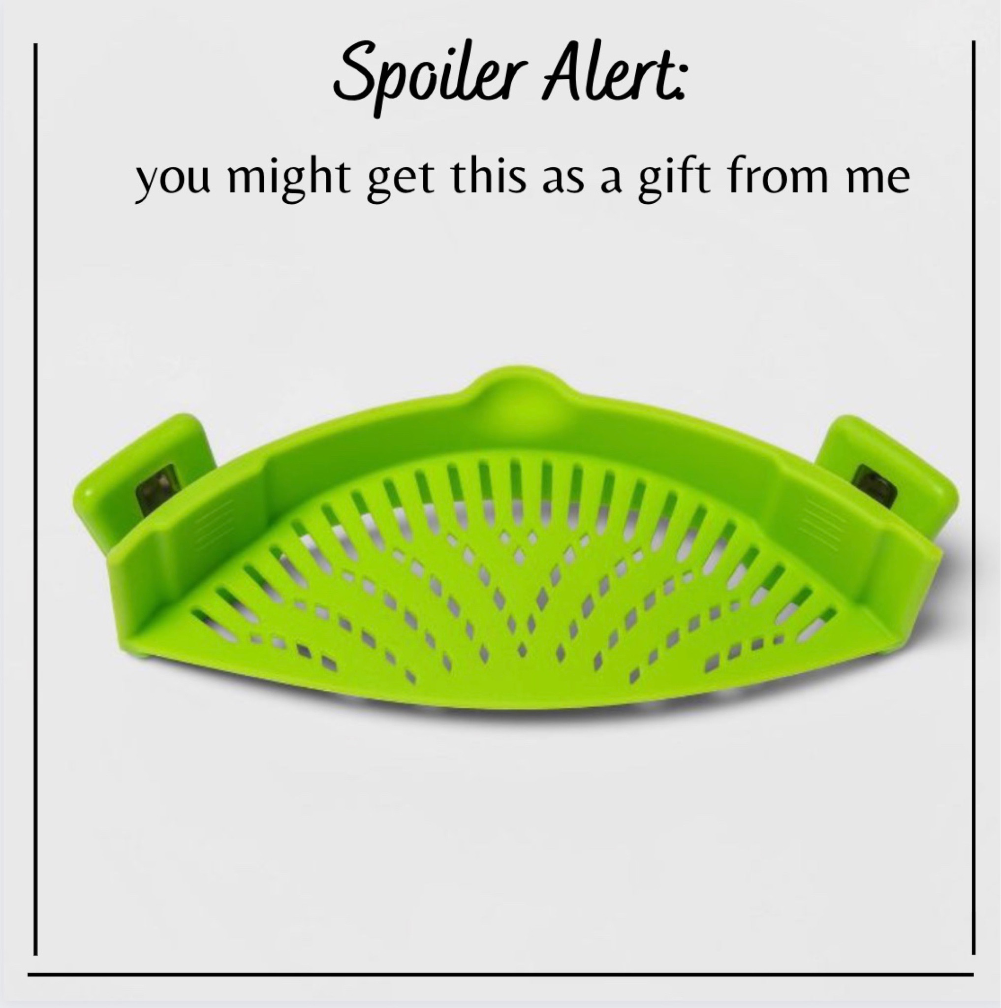 Might want to expect this at your next White Elephant gift exchange.   Getting married? Put it on your wedding registry must haves (oooh…I should post about that soon).    Need a graduation gift?    First apartment gift?  Check this extremely useful, space-saving kitchen gadget.  It clips right to the pot and drains the water.  Easy peasy and I love that it doesn’t take up a lot of space!      wedding registry, wedding registry must haves, registry must haves, graduation gift guide, graduation gift, apartment must haves, kitchen must haves, kitchen gadget, kitchen gadgets, kitchen Reno, kitchen renovation 

#ltkbride #wedding  #weddingregistry #weddingregistrymusthaves #registry  #musthaves  #graduation  #graduationgiftguide  #graduationgift  #apartmentmusthaves  #kitchenmusthaves #apartment #firstapartment  #kitchengadget  #kitchengadgets  #kitchenReno  #kitchenrenovation 

#LTKfamily #LTKbaby #LTKhome