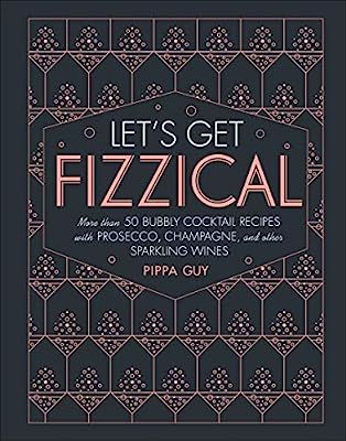 Let's Get Fizzical: More than 50 Bubbly Cocktail Recipes with Prosecco, Champagne, and Other Spar... | Amazon (US)