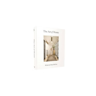 The Art of Home - by Shea McGee (Hardcover) | Target