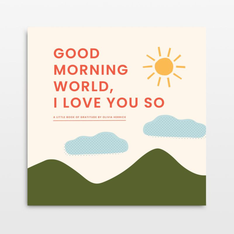 Good Morning, World - I Love You So Kids Board Book by Olivia Herrick | Crate & Kids | Crate & Barrel