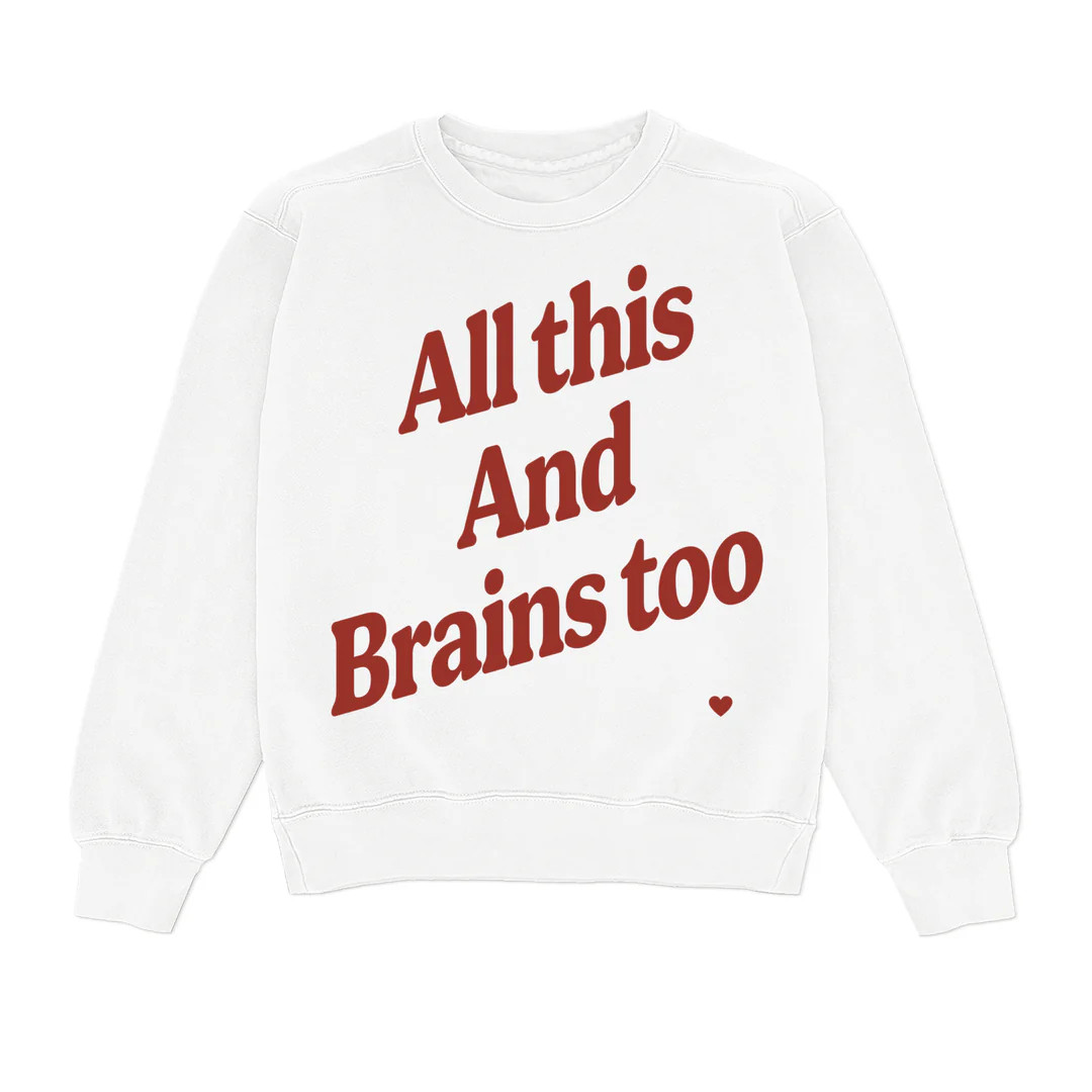 All This And Brains Too Crewneck | Shop Kristin Jones