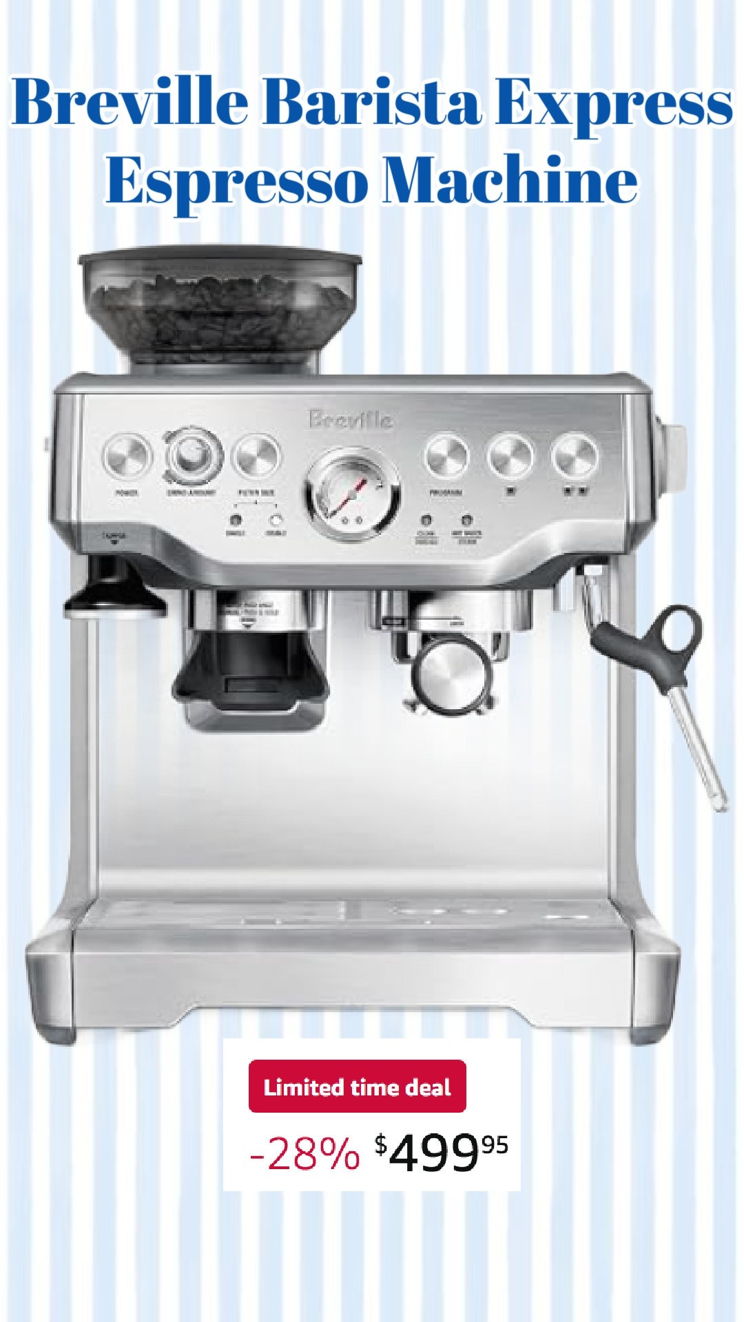 Breville Espresso Machine

Amazon Prime Day Deals
Prime Day Finds
Prime Day Favorites
Prime Day Must Haves
Best Prime Day Deals
Prime Day Home Deals
Prime Day Fashion Finds
Prime Day Beauty Deals
Prime Day Kitchen Finds
Prime Day Organization Finds
Prime Day Travel Essentials
Prime Day Tech Deals
Prime Day Under $25
Prime Day Under $50
Prime Day Under $100
Amazon Best Sellers
Amazon Favorites
Amazon Must Haves
Amazon Home Finds
Amazon Fashion Finds
Amazon Beauty Favorites
Amazon Kitchen Essentials
Amazon Organization Products
Amazon Travel Must Haves
Amazon Daily Deals
Amazon Hidden Gems
Amazon Viral Finds
Amazon TikTok Made Me Buy It
Amazon Customer Favorites
Amazon Top Rated Finds
Amazon Summer Essentials
Back to School Finds
Teacher Favorites
College Essentials
Dorm Room Finds
Cleaning Favorites

#LTKdayinmylife #LTKSaleAlert #LTKHome