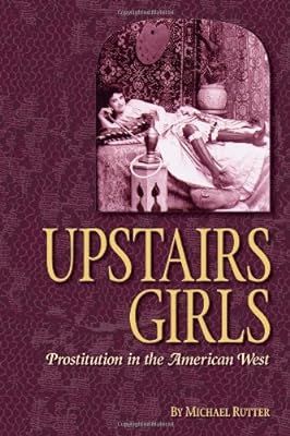 Upstairs Girls: Prostitution in the American West | Amazon (US)
