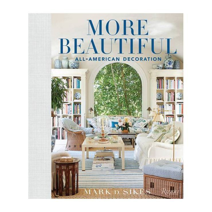 More Beautiful - by  Mark D Sikes (Hardcover) | Target