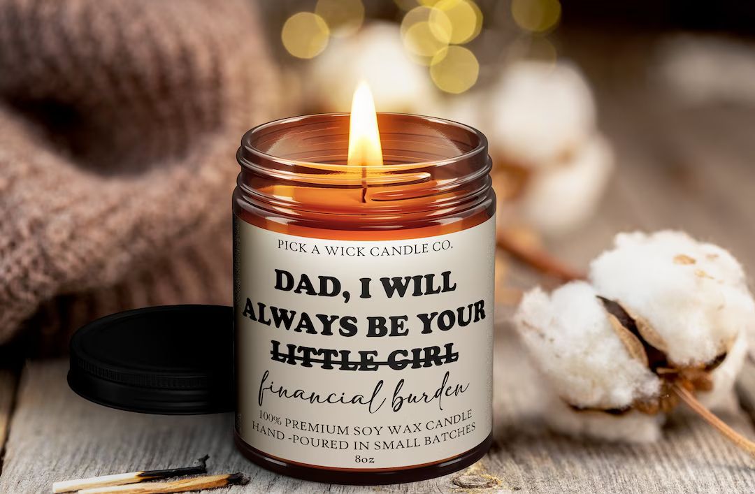 Dad, I Will Always Be Your Financial Burden 8oz Premium Soy Candle | Gift Candle | Gift for Dad |... | Etsy (US)