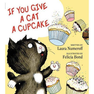 If You Give a Cat a Cupcake ( If You Give?) (Hardcover) by Laura Joffe Numeroff | Target