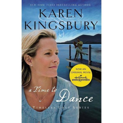 A Time to Dance - (Timeless Love) by  Karen Kingsbury (Paperback) | Target
