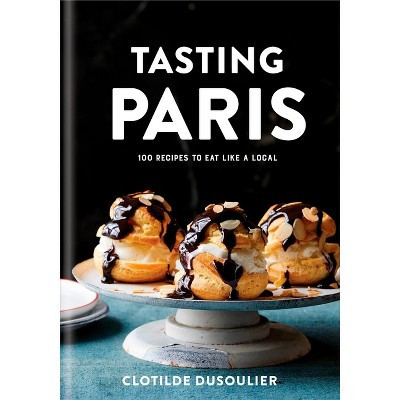 Tasting Paris - by  Clotilde Dusoulier (Hardcover) | Target