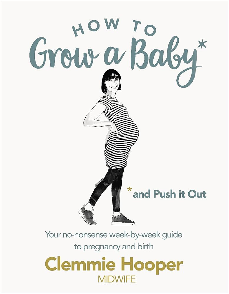 How to Grow a Baby and Push It Out: Your no-nonsense guide to pregnancy and birth | Amazon (UK)