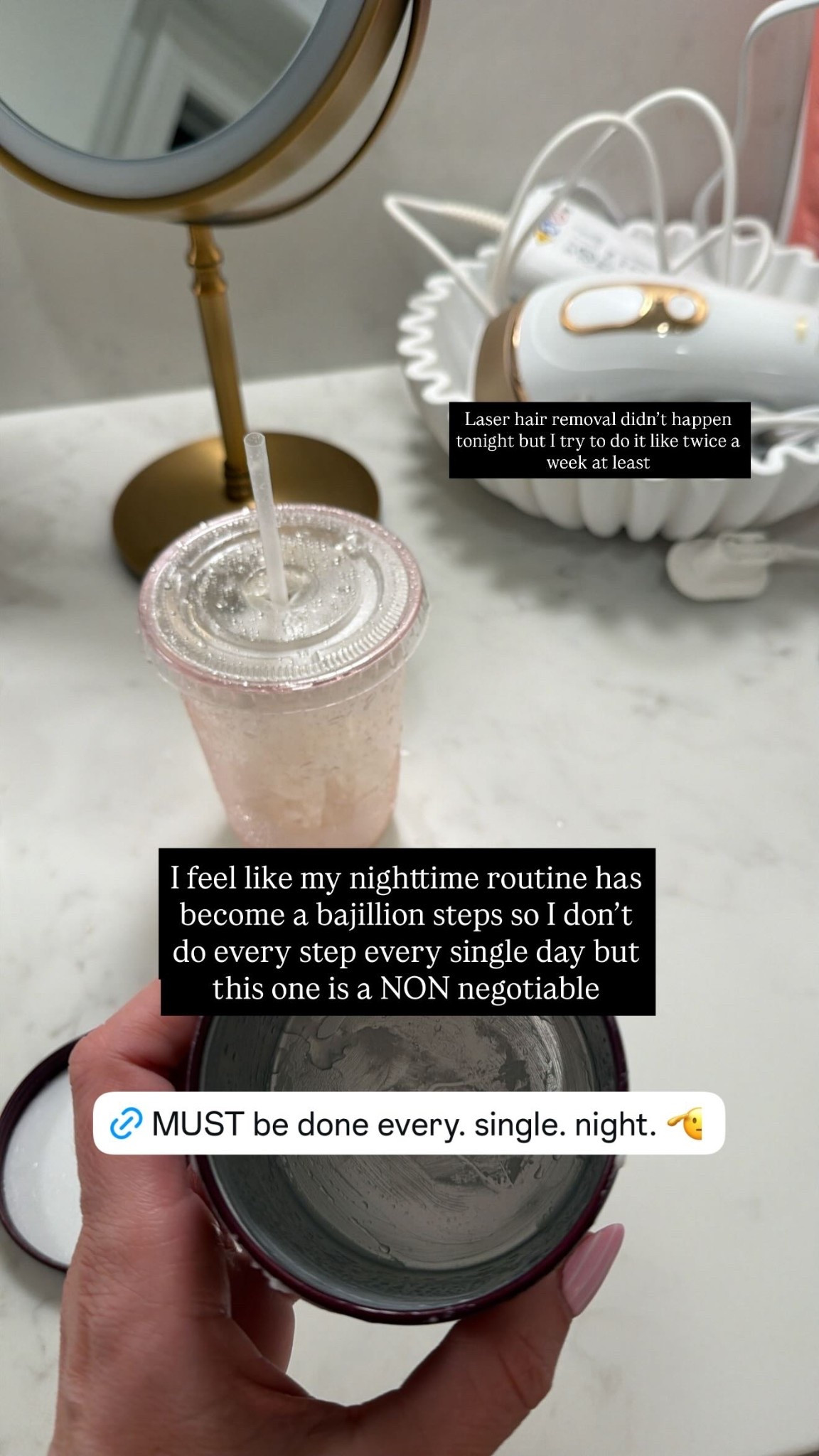 Laser hair removal didn’t happen tonight but I try to do it like twice a week at least I feel like my nighttime routine has become a bajillion steps so I don’t do every step every single day but this one is a NON negotiable