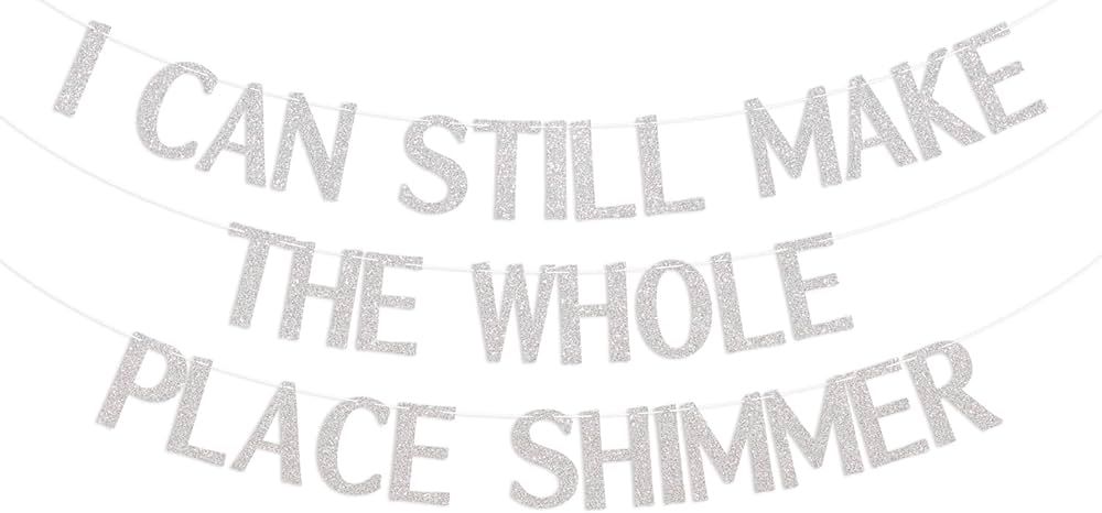 I Can Still Make the Whole Place Shimmer Banner, Silver Glitter Birthday Party Decorations | Amazon (US)