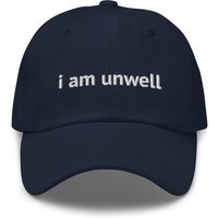 I Am Unwell Embroidered Adjustable Dad Cap, Unstructured Baseball Multiple Colors, Funny Hat | Etsy (US)