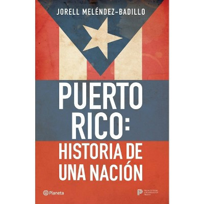 Puerto Rico: Historia de Una Nación / Puerto Rico: A National History - by  Jorell Meléndez-Badillo (Paperback) | Target