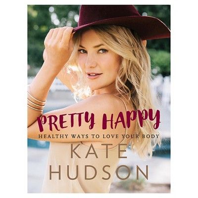 Pretty Happy: Healthy Ways to Love Your Body (Hardcover) (Kate Hudson) | Target