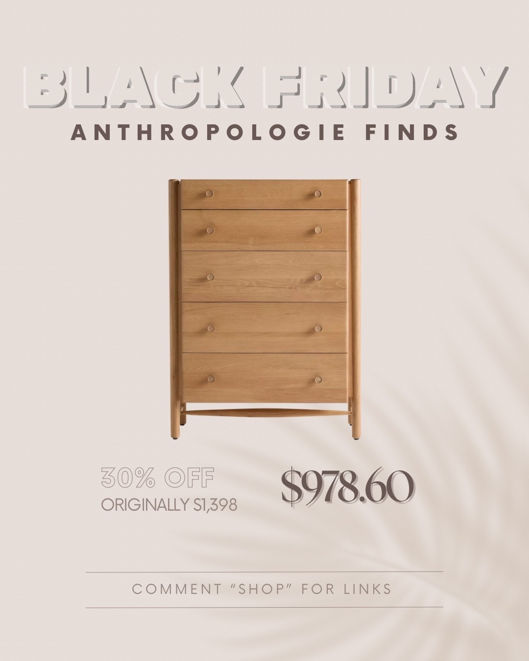 Anthro pieces are splurges for a reason! The quality, the craftsmanship and the timeless look! 🤎

But Black Friday finally makes them feel a little more justifiable.

I rounded up 12 of my absolutely favorite pieces from the sale!

This one is the Roma Oak Wood Five-Drawer Dresser in Light Sand.

Comment SHOP and I’ll send you the links.

*I earn a small commission when sales are made through my LTK links, thanks for the support!*

#AnthropologieHome
#AnthroFinds
#BlackFridayDeals
#BlackFridayFinds
#HomeDecorInspo
#HomeStyleDaily
#InteriorLovers
#CozyHomeVibes
#NeutralHomeDecor
#FurnitureDeals
#HomeDecorSale

#LTKHome #LTKCyberWeek