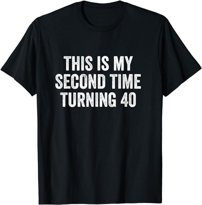 This My Second Time Turning 40 Funny 80th Birthday Old Gift T-Shirt | Amazon (US)