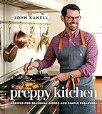 Preppy Kitchen: Recipes for Seasonal Dishes and Simple Pleasures (A Cookbook): Kanell, John: 9781... | Amazon (US)