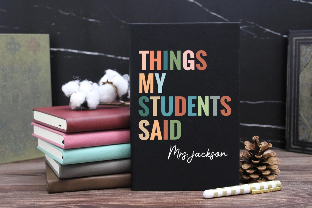 Personalized Teacher Journal,thank You Gift for Teacher,things My Students Say,end of Year Teache... | Etsy (US)