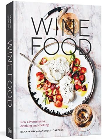 Wine Food: New Adventures in Drinking and Cooking [A Recipe Book]: Frank, Dana, Slonecker, Andrea... | Amazon (US)
