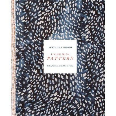 Living with Pattern - by  Rebecca Atwood (Hardcover) | Target