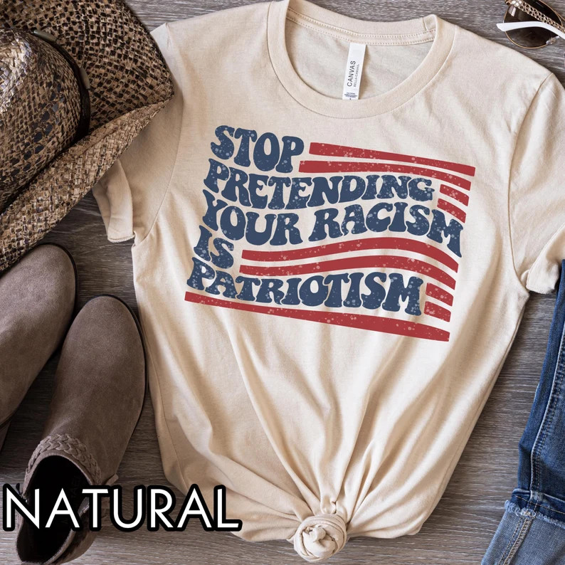Anti Trump Shirt, Stop Pretending Your Racism is Patriotism Shirt, Pro Immigration Shirt, Anti Ma... | Etsy (US)