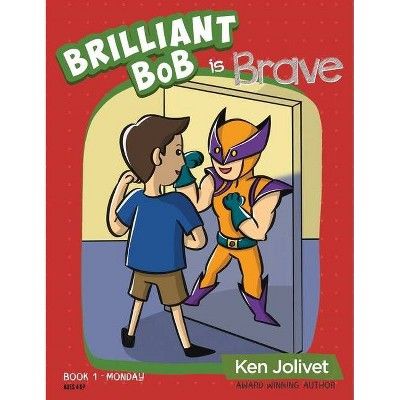 Brilliant Bob is Brave - (Brilliant Bob Kid's Books for Boys) by  Kenneth T Jolivet (Hardcover) | Target